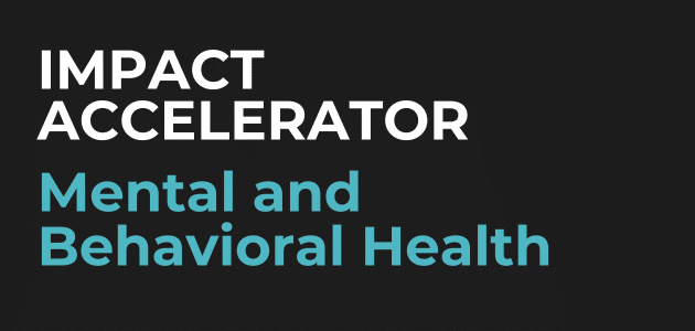 Mental Behavioral Health Impact Accelerator